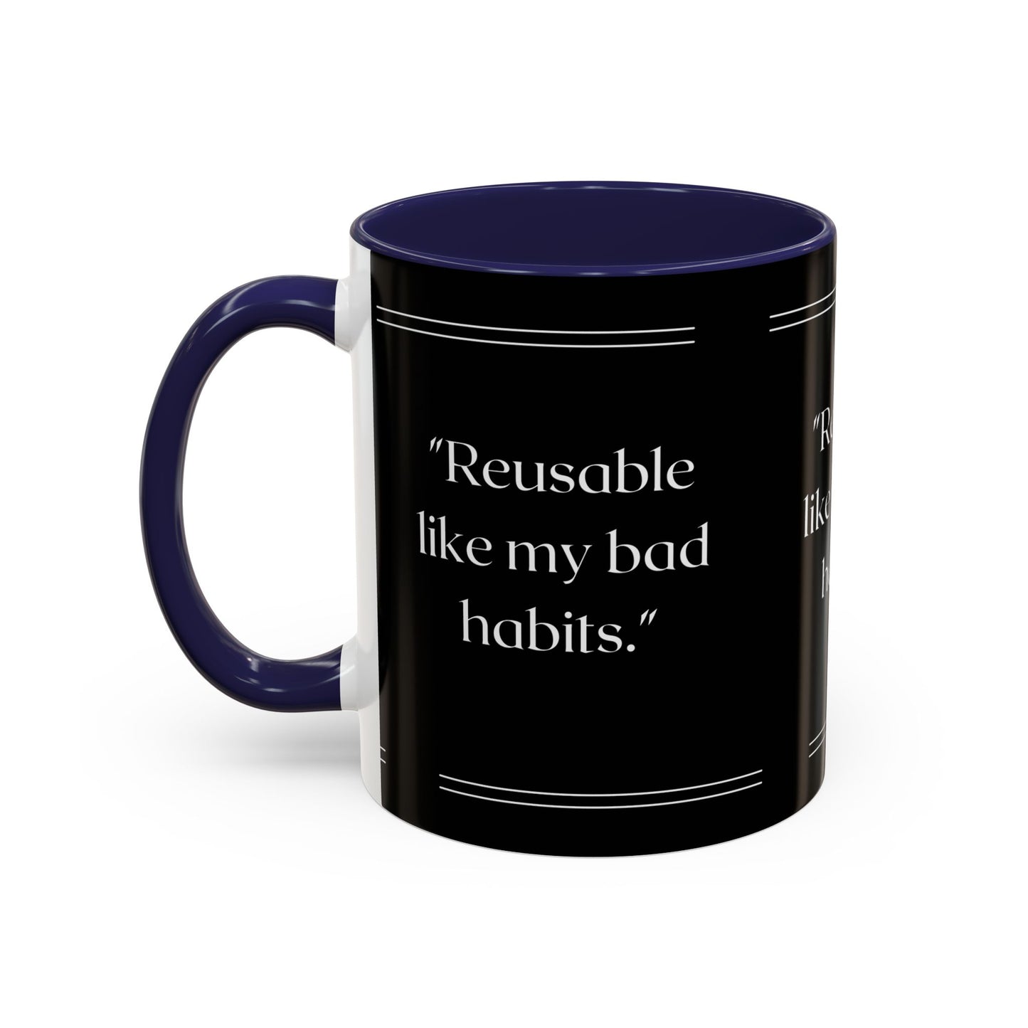 Reusable Like My Bad Habits Bad Habits Coffee Mug