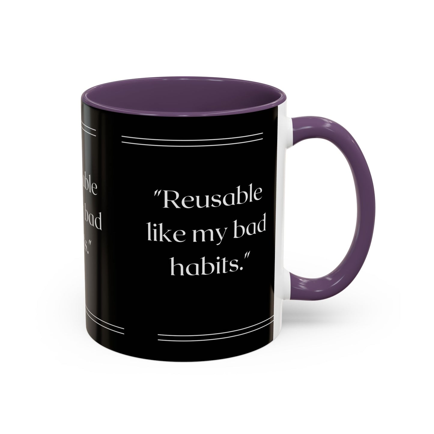 Reusable Like My Bad Habits Bad Habits Coffee Mug