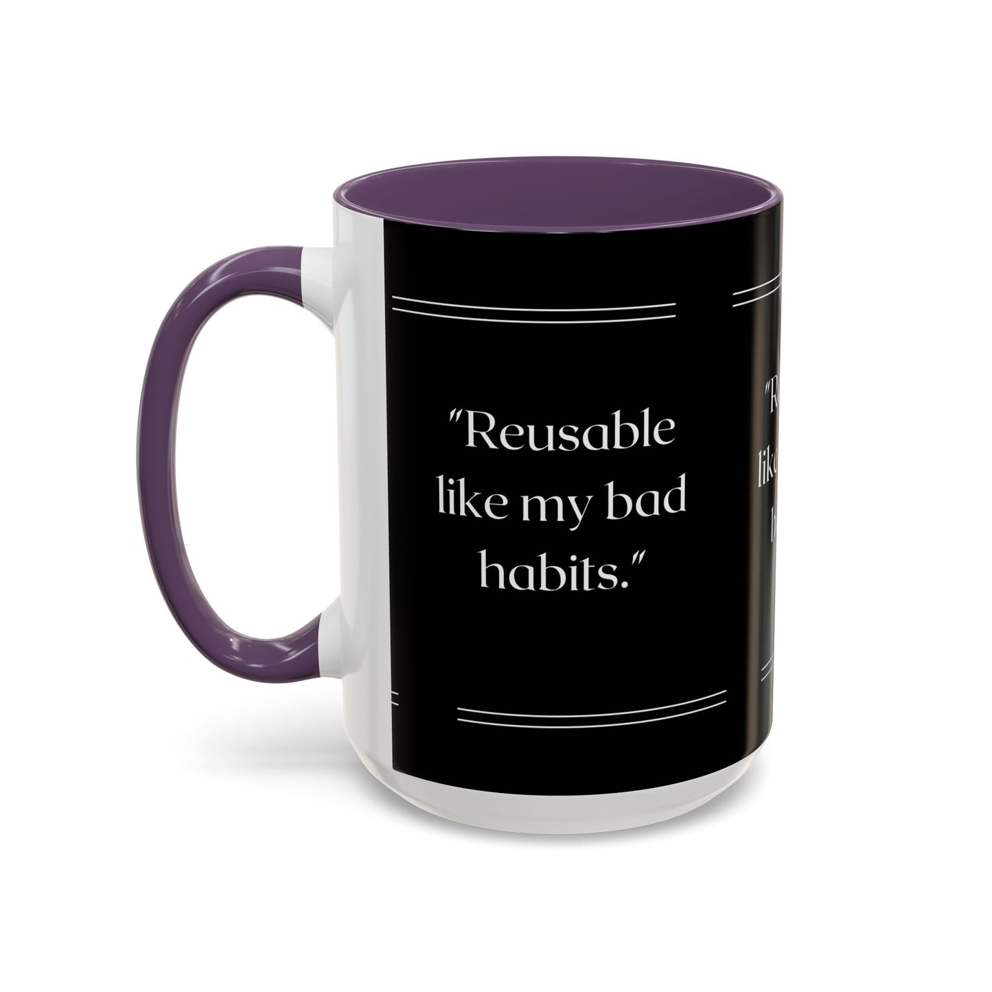 Reusable Like My Bad Habits Bad Habits Coffee Mug