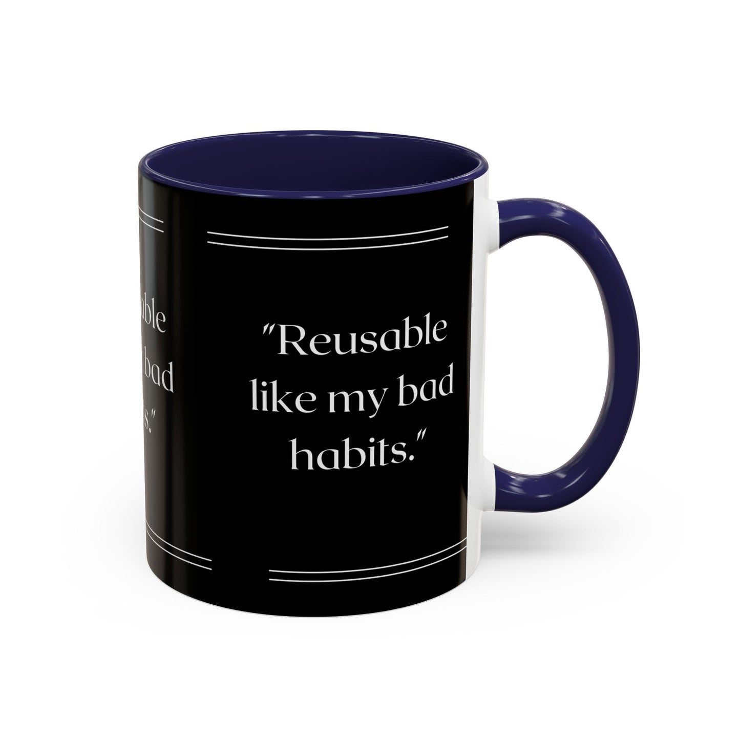 Reusable Like My Bad Habits Bad Habits Coffee Mug