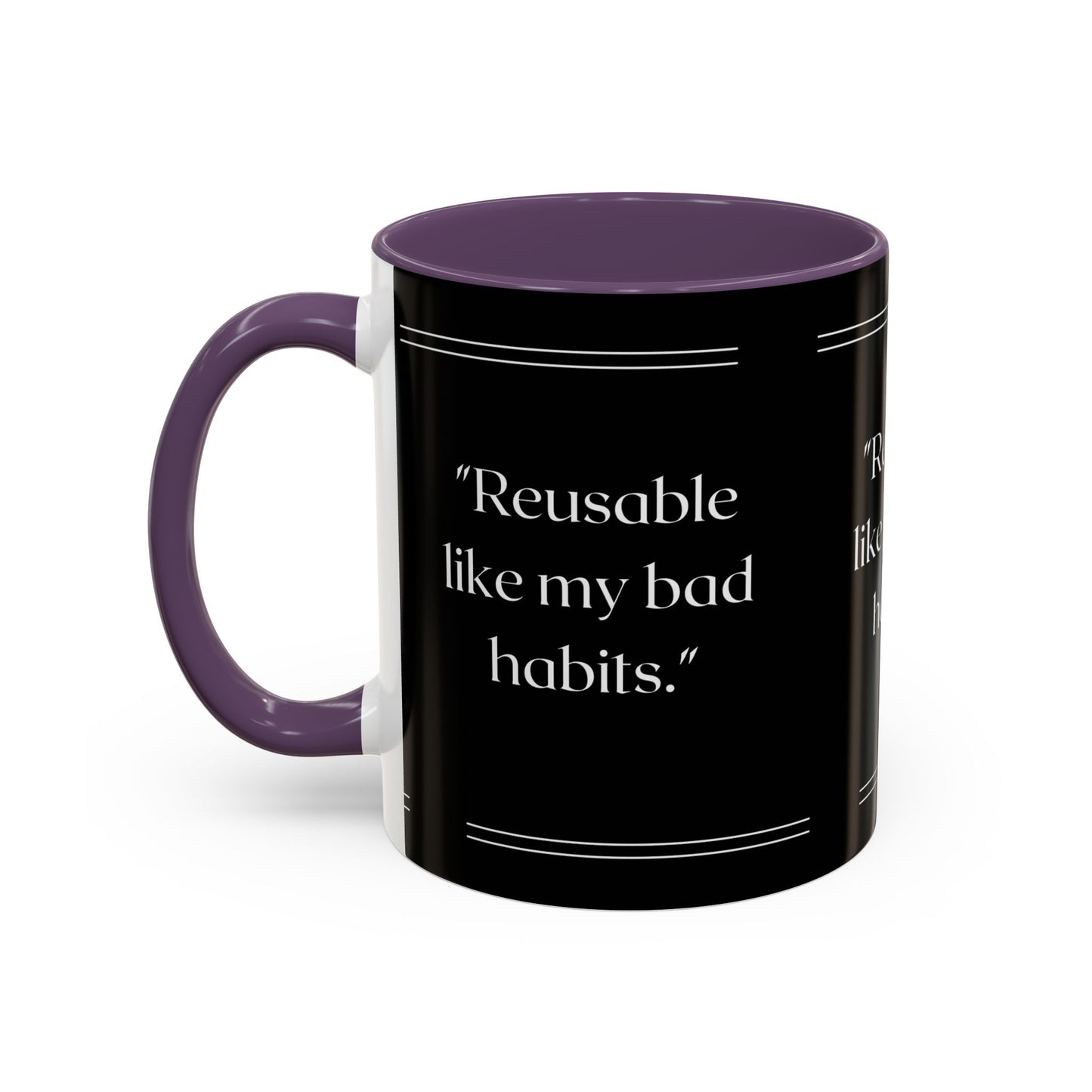 Reusable Like My Bad Habits Bad Habits Coffee Mug