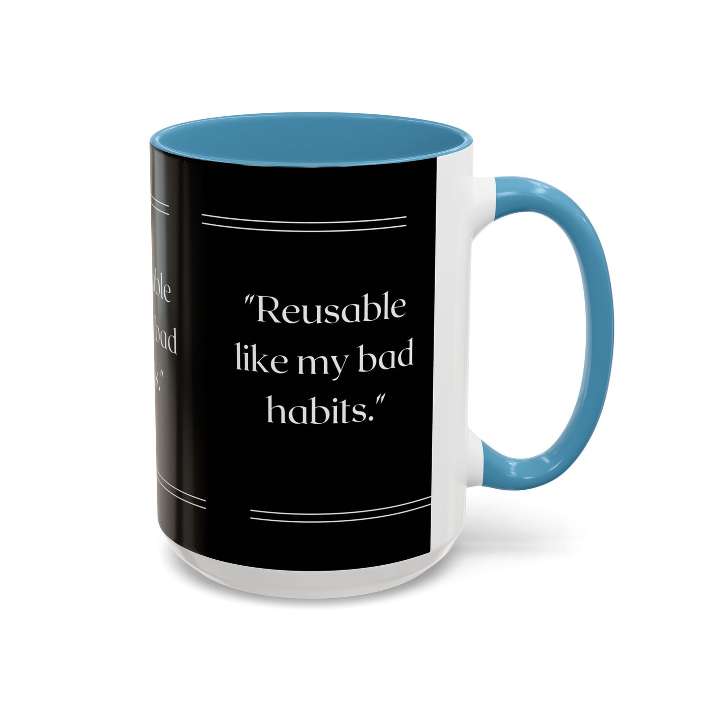 Reusable Like My Bad Habits Bad Habits Coffee Mug