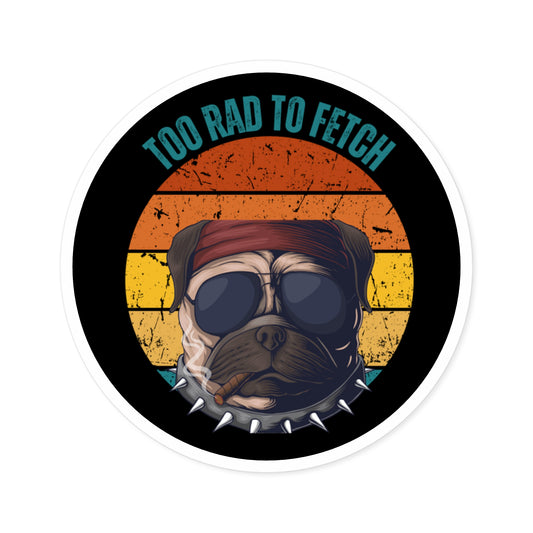 Too Rad to Fetch Dog Lover Stickers