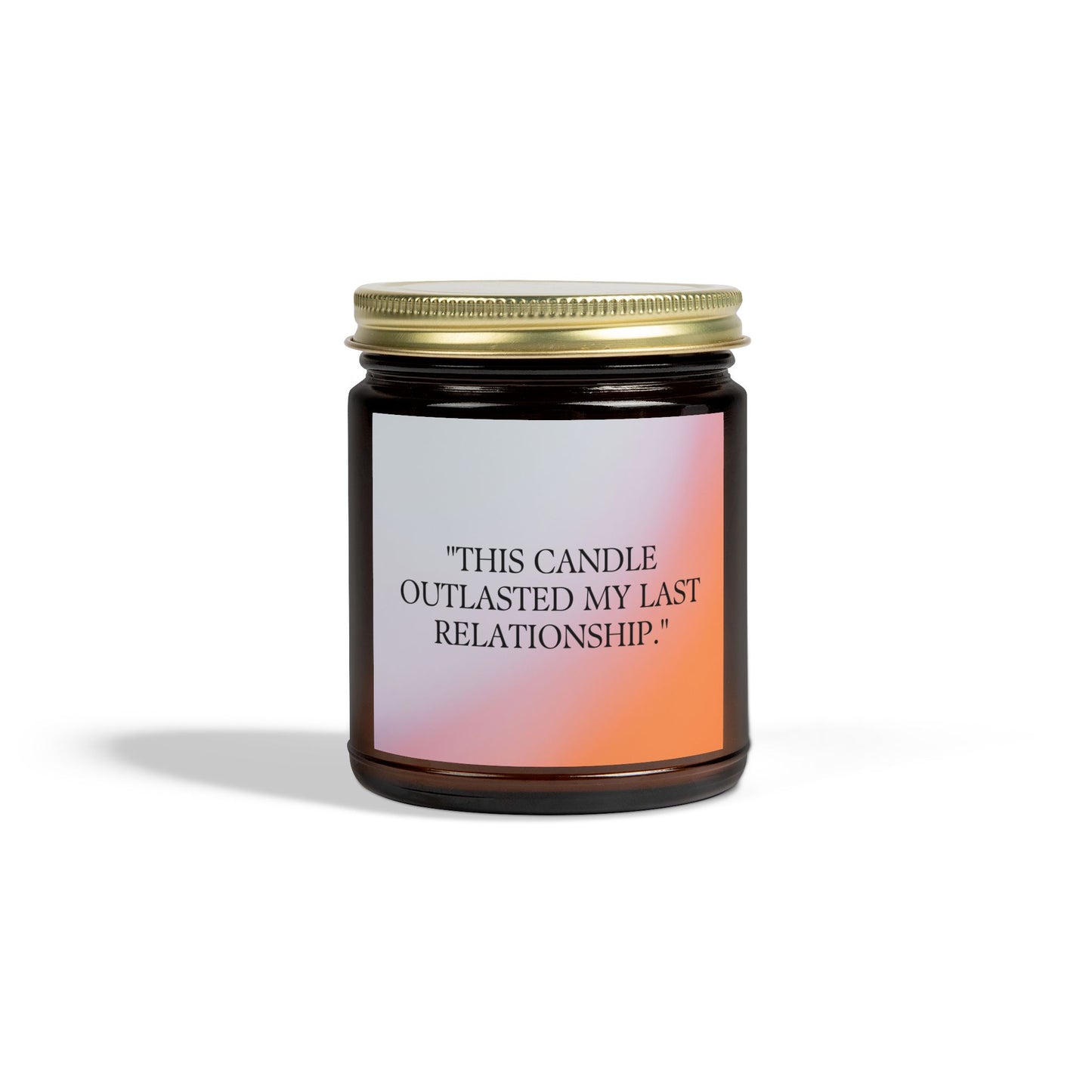 Scented Candle - "This Candle Outlasted My Last Relationship"