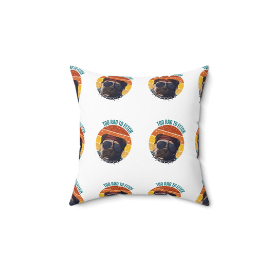 Spun Polyester Square Pillow - Too Rad To Fetch 14"x14"