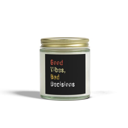 Good Vibes, Bad Decisions Scented Candles - Coconut Apricot Wax (4oz & 9oz)