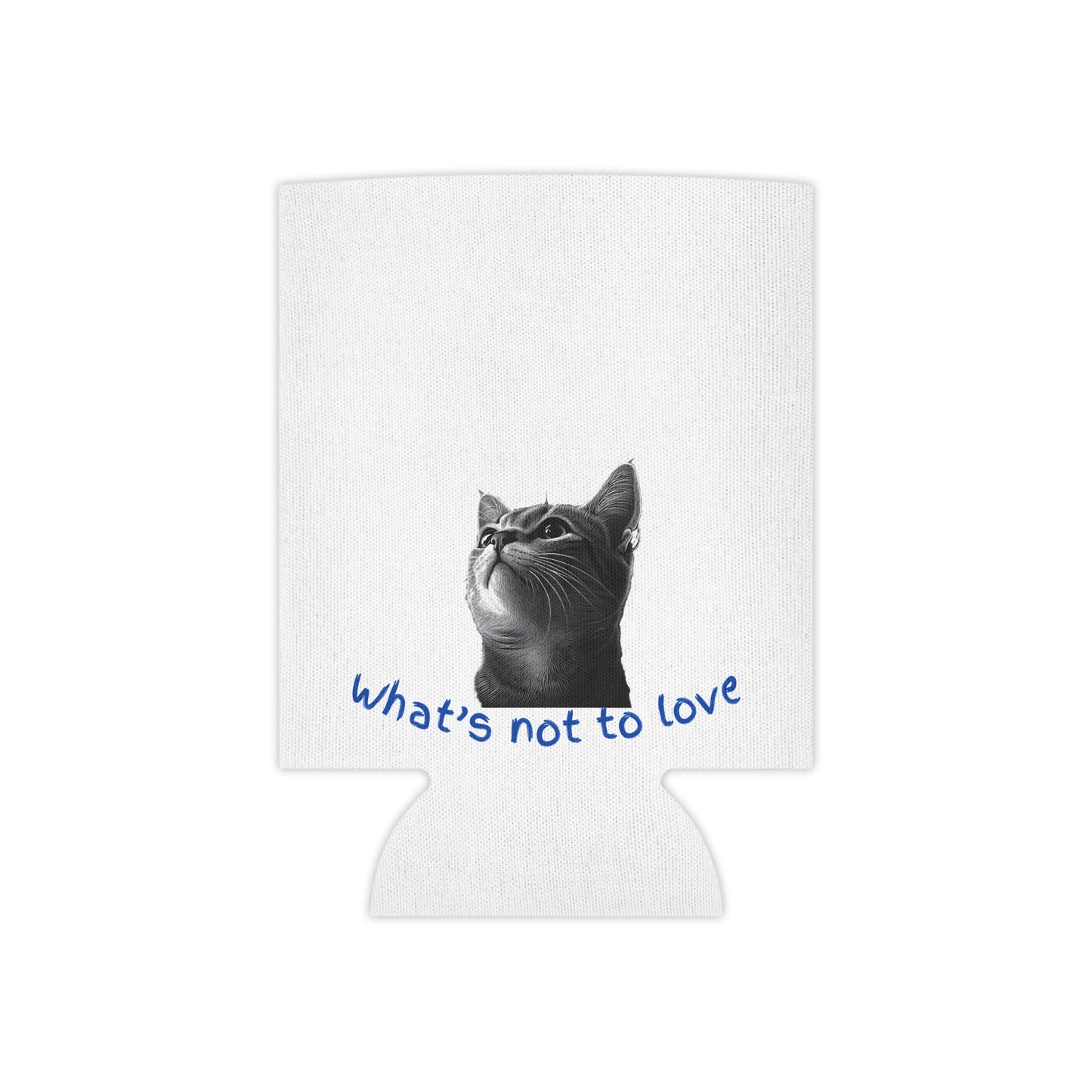 Funny Cat Can Cooler - "What's Not to Love?" Beverage Insulator