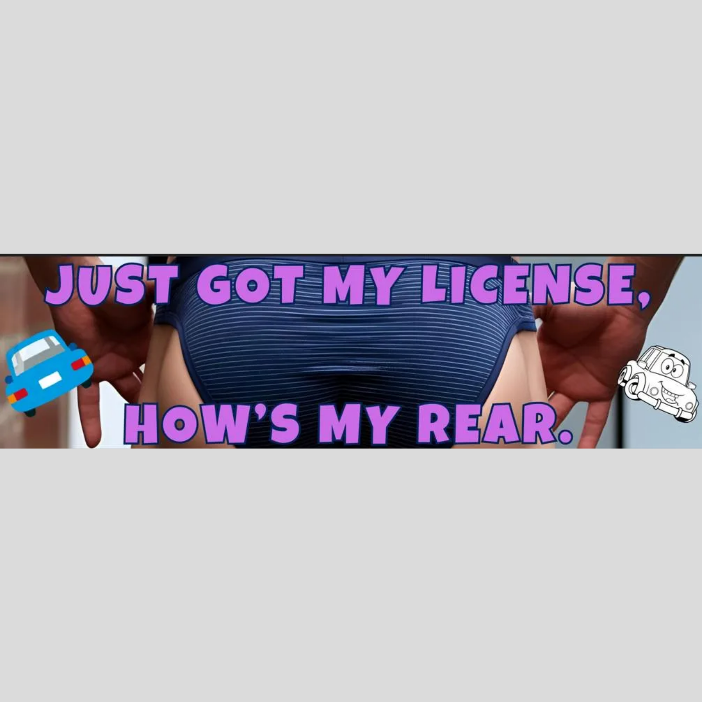 Funny New Driver Bumper Sticker 5 – "Just Got My License, How's My Rear?" – Teen Driver Gift, Car Decal, Graduation Humor Sticker