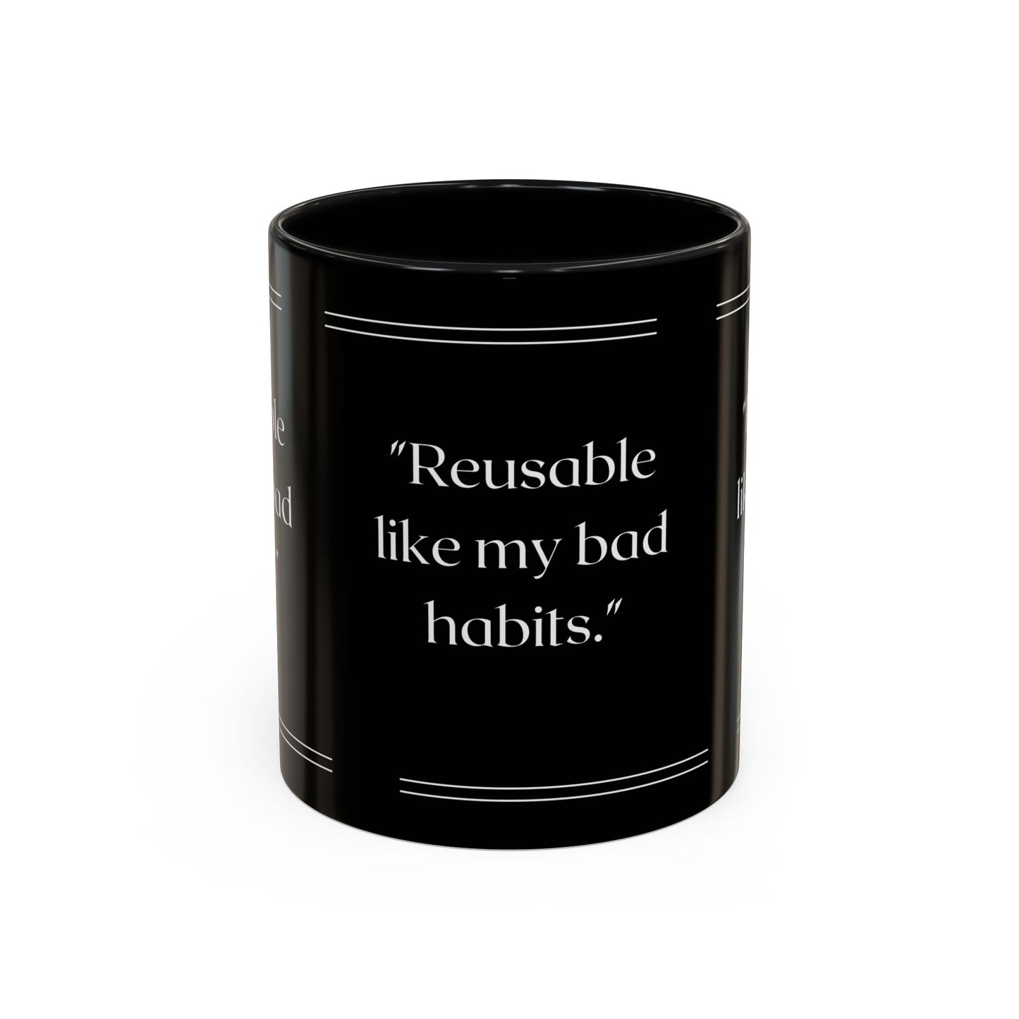 Reusable Like My Bad Habits Bad Habits Coffee Mug