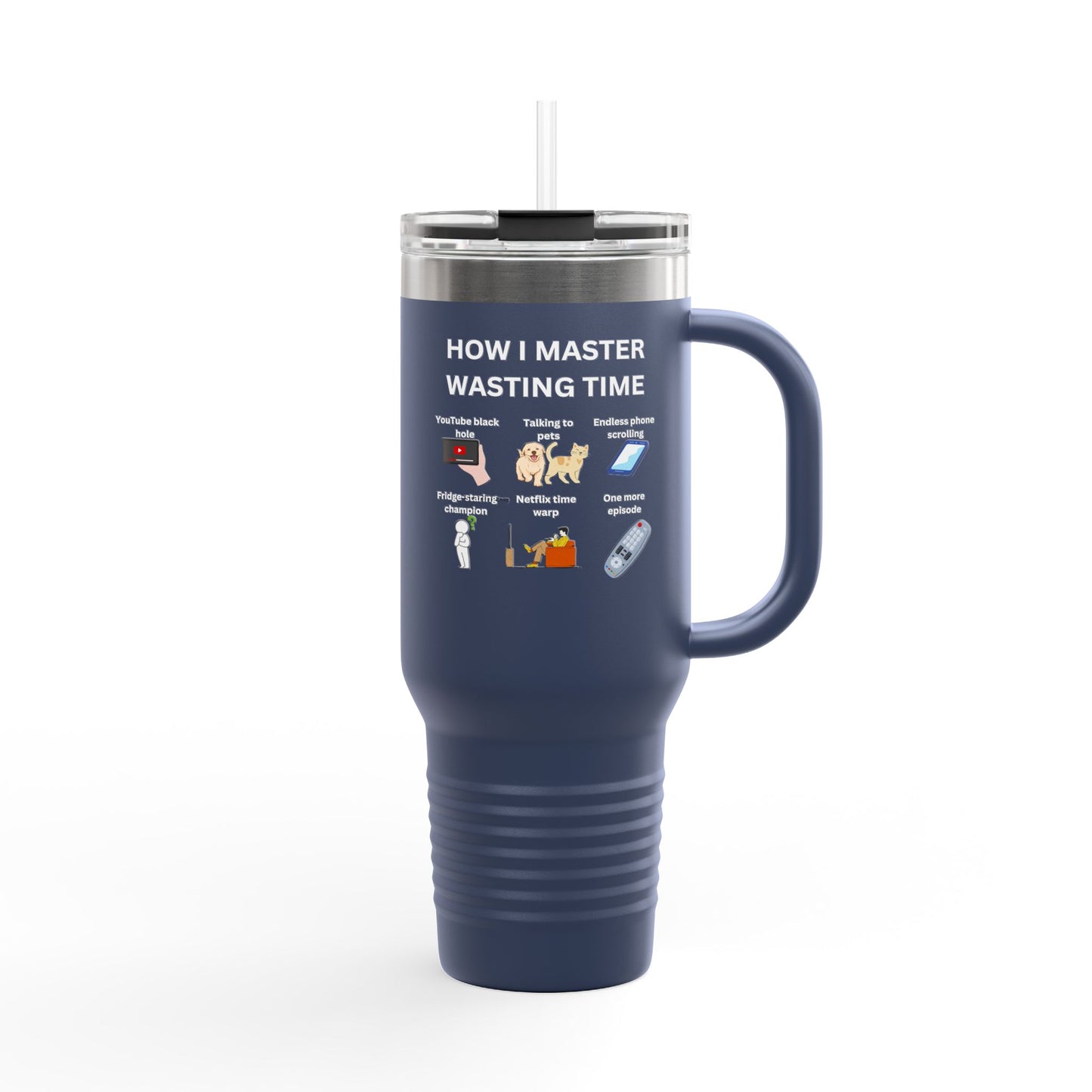 Fun Insulated Travel Mug - "How I Master Wasting Time" - 40oz