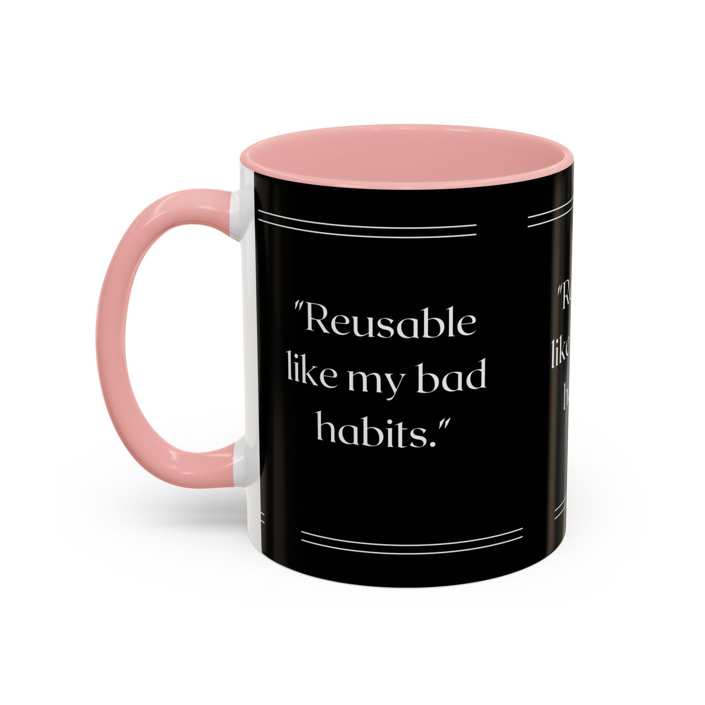 Reusable Like My Bad Habits Bad Habits Coffee Mug