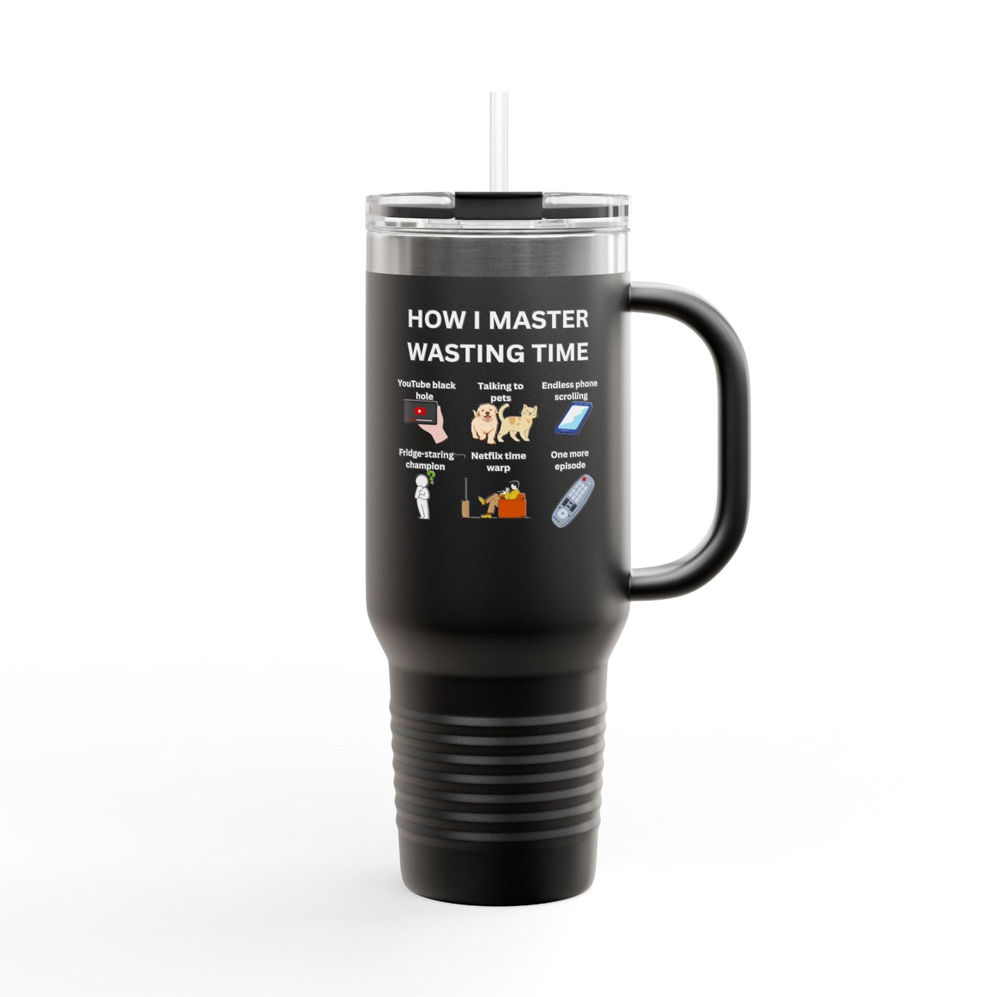Fun Insulated Travel Mug - "How I Master Wasting Time" - 40oz