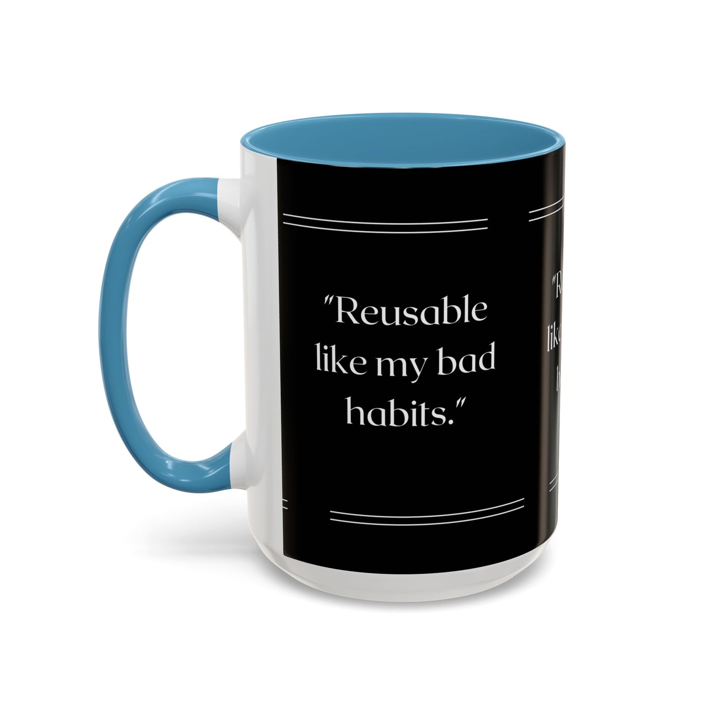 Reusable Like My Bad Habits Bad Habits Coffee Mug