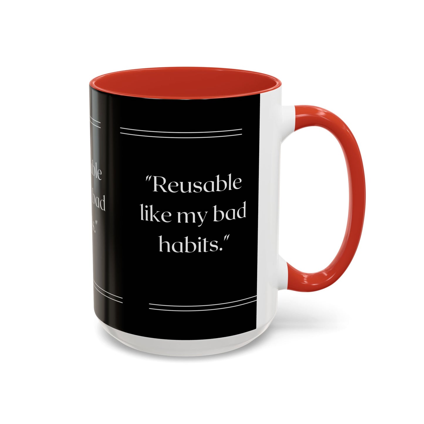 Reusable Like My Bad Habits Bad Habits Coffee Mug