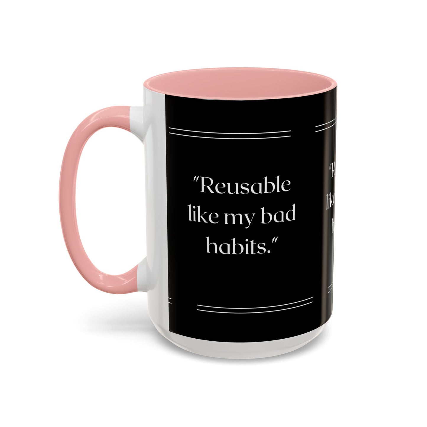Reusable Like My Bad Habits Bad Habits Coffee Mug