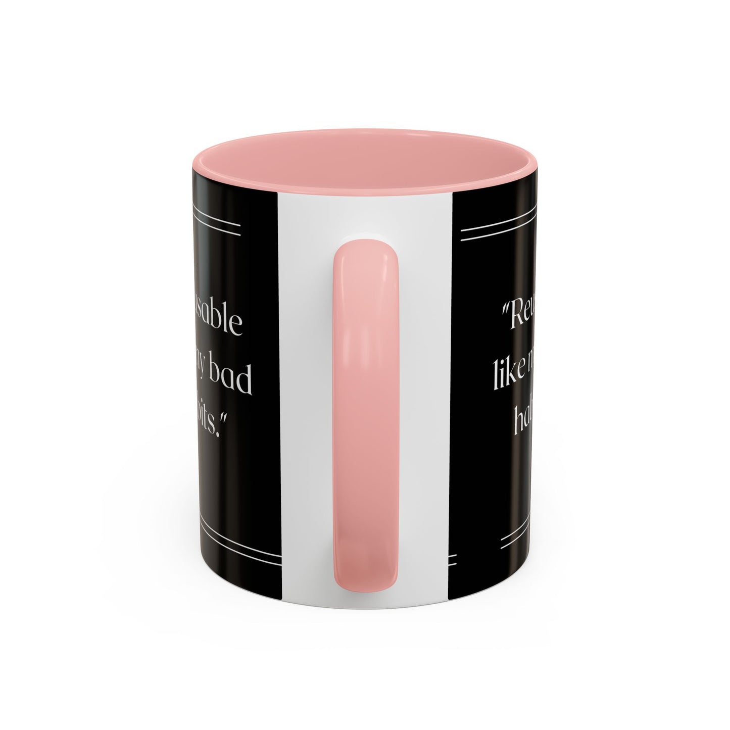 Reusable Like My Bad Habits Bad Habits Coffee Mug