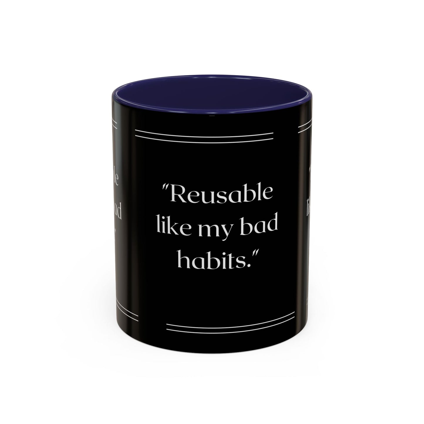 Reusable Like My Bad Habits Bad Habits Coffee Mug