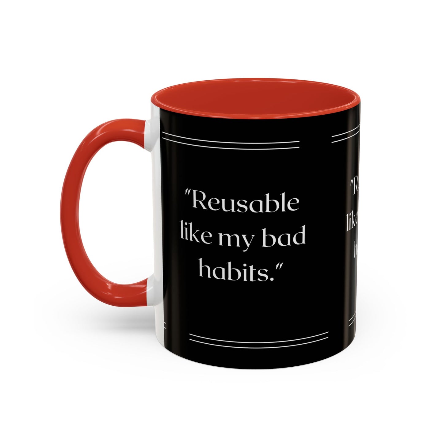 Reusable Like My Bad Habits Bad Habits Coffee Mug