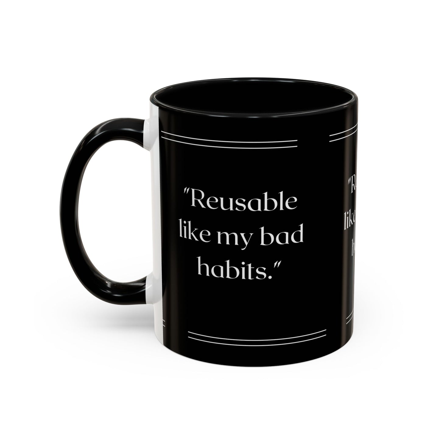 Reusable Like My Bad Habits Bad Habits Coffee Mug