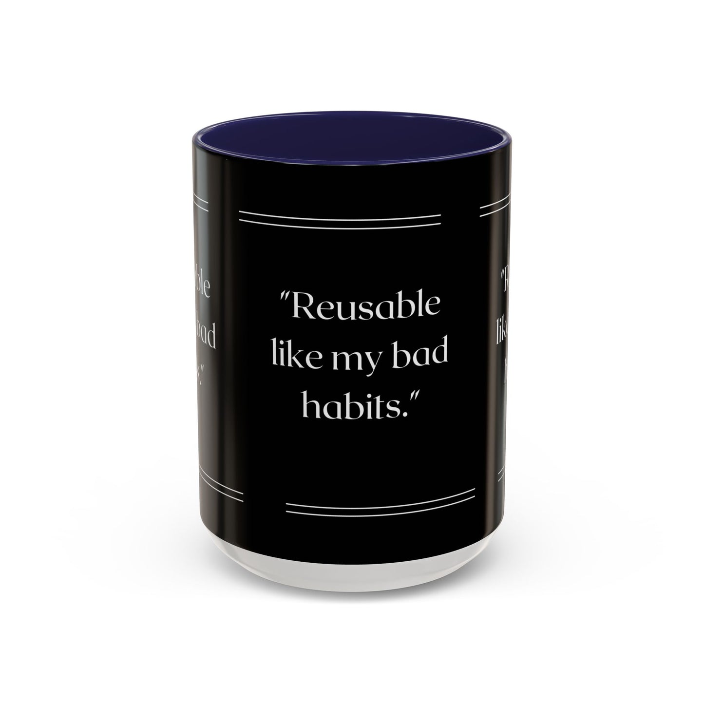 Reusable Like My Bad Habits Bad Habits Coffee Mug