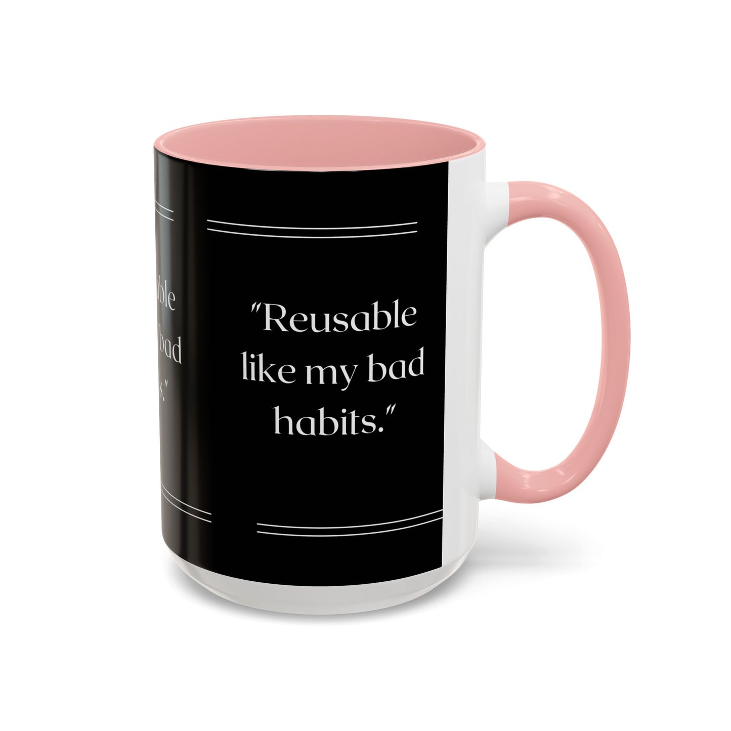 Reusable Like My Bad Habits Bad Habits Coffee Mug