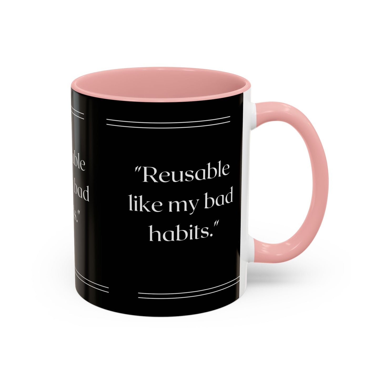 Reusable Like My Bad Habits Bad Habits Coffee Mug