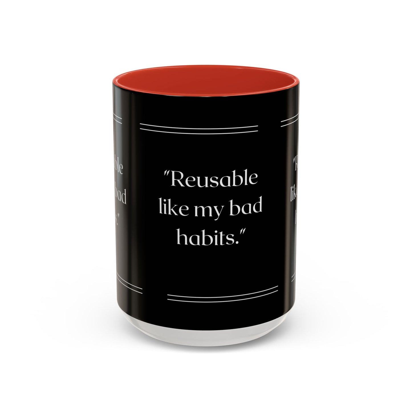Reusable Like My Bad Habits Bad Habits Coffee Mug