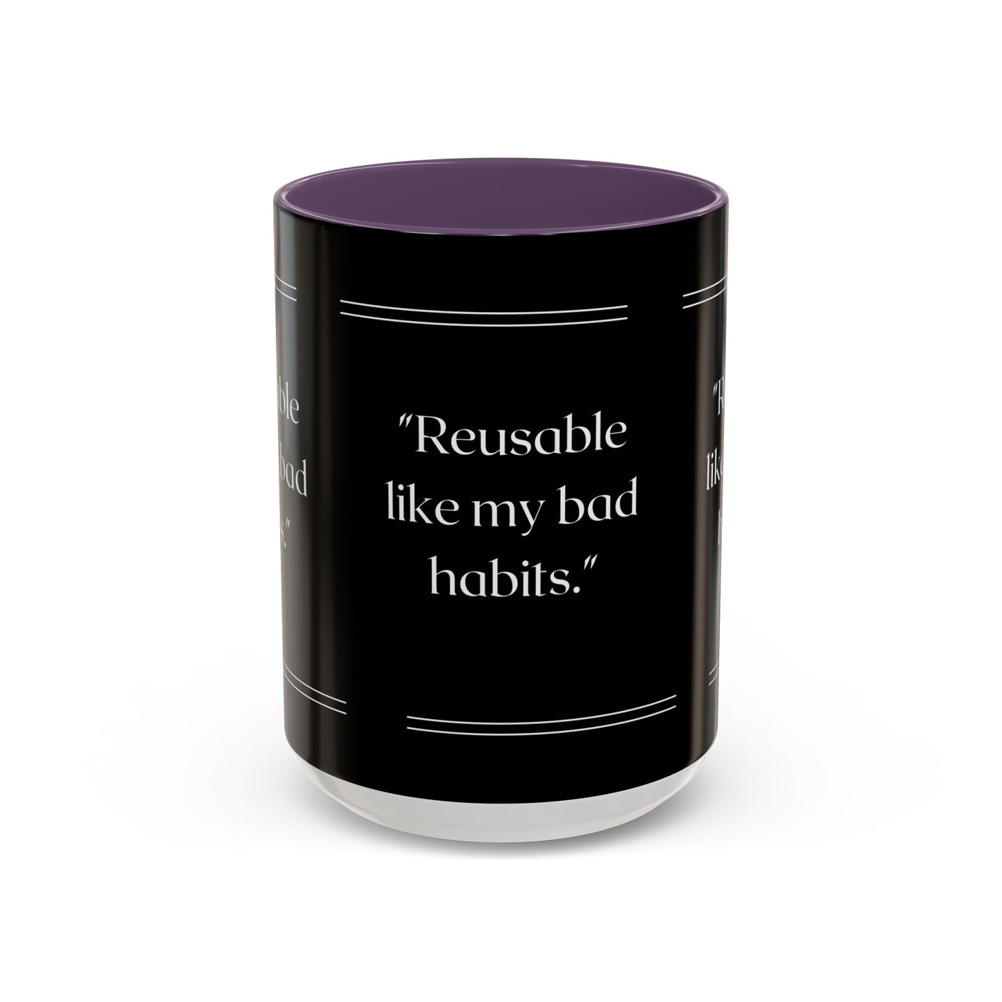 Reusable Like My Bad Habits Bad Habits Coffee Mug