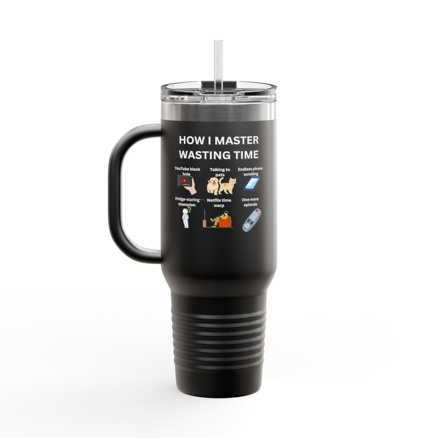 Fun Insulated Travel Mug - "How I Master Wasting Time" - 40oz