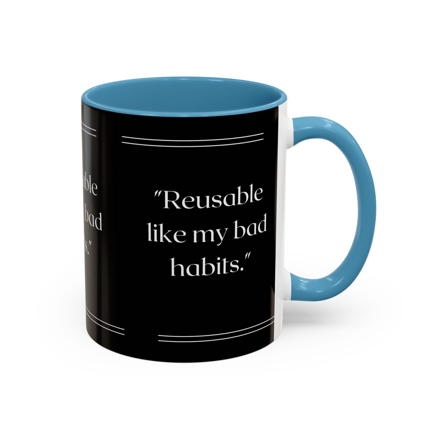 Reusable Like My Bad Habits Bad Habits Coffee Mug