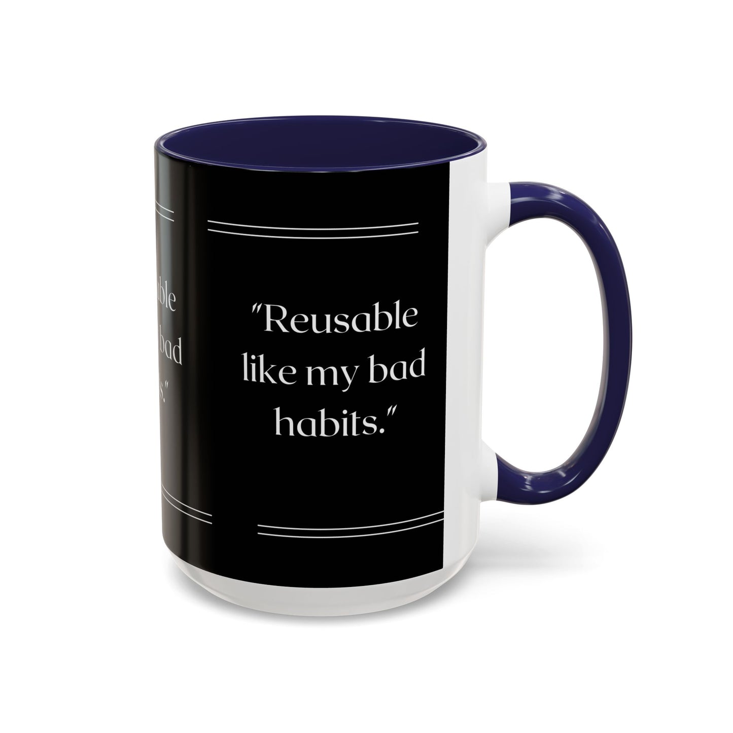 Reusable Like My Bad Habits Bad Habits Coffee Mug