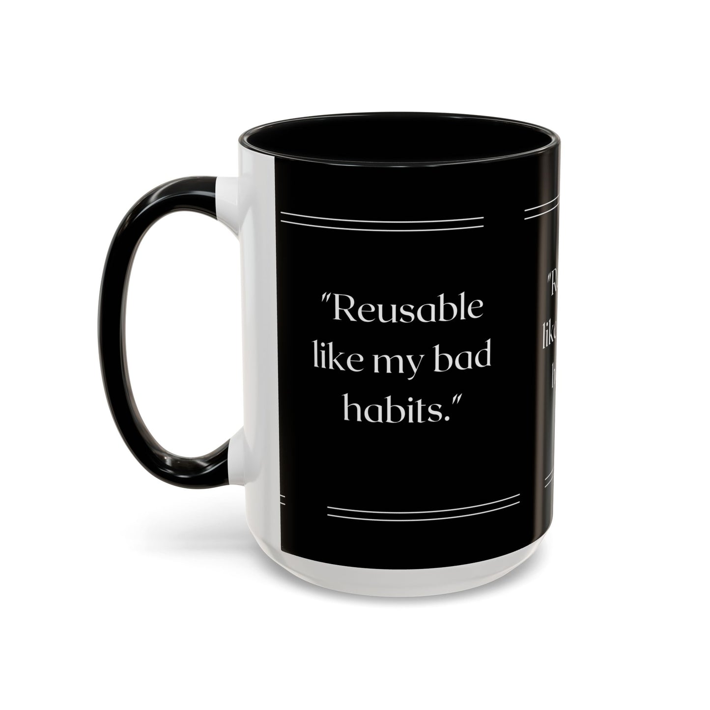 Reusable Like My Bad Habits Bad Habits Coffee Mug