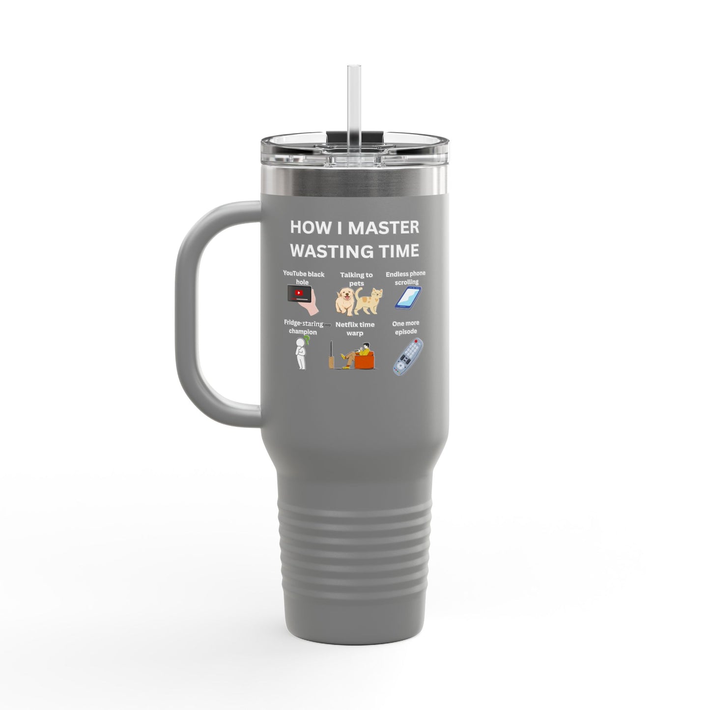 Fun Insulated Travel Mug - "How I Master Wasting Time" - 40oz