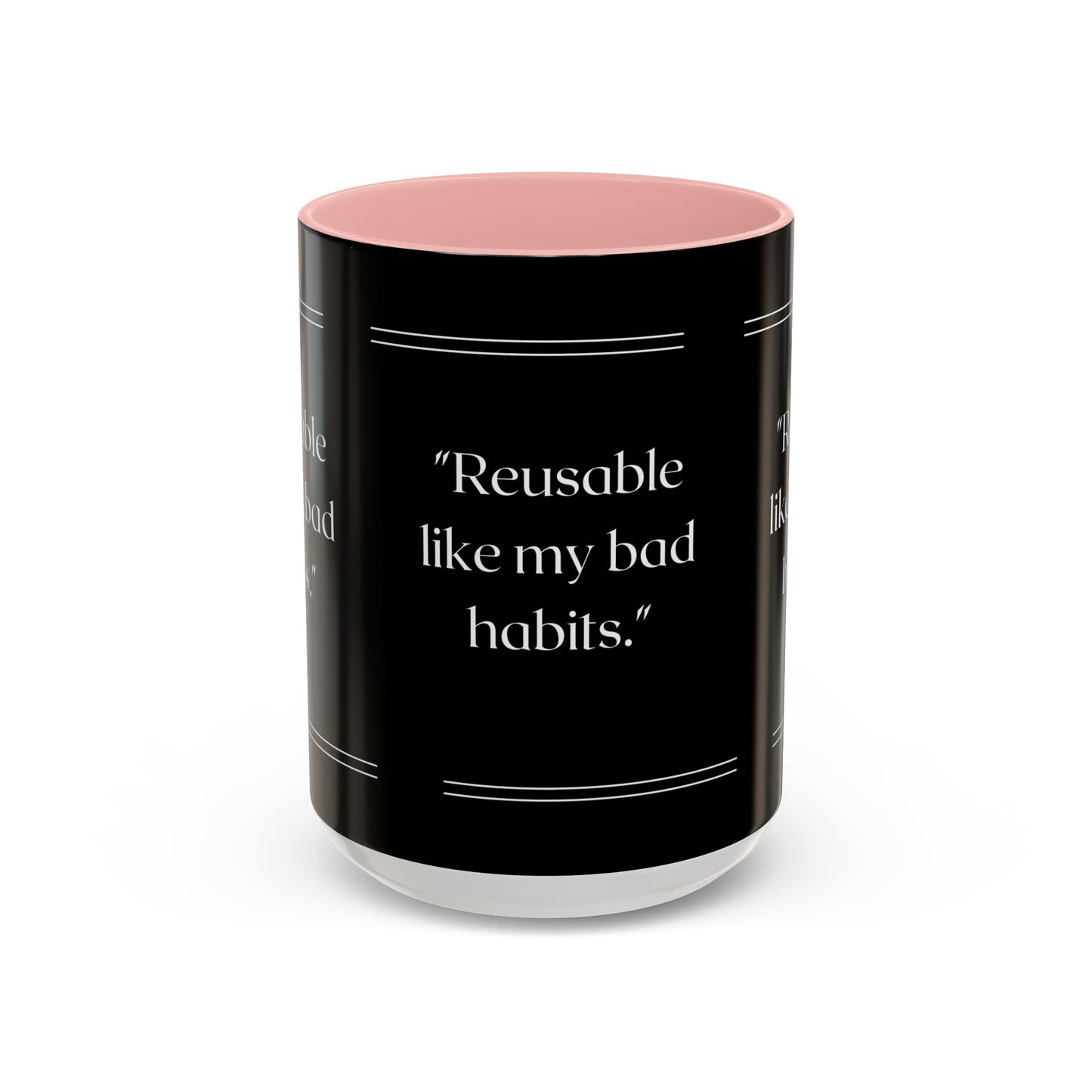 Reusable Like My Bad Habits Bad Habits Coffee Mug