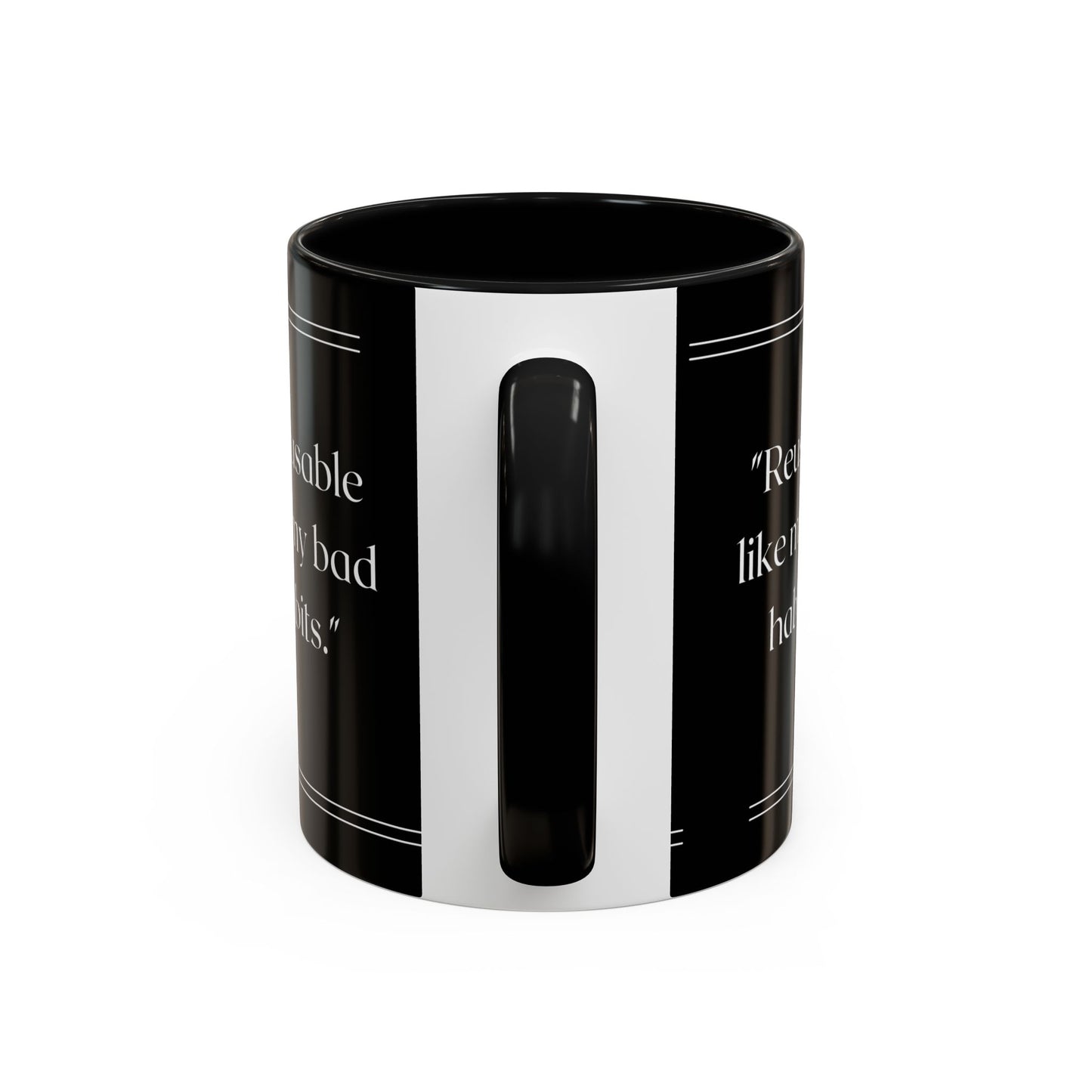Reusable Like My Bad Habits Bad Habits Coffee Mug
