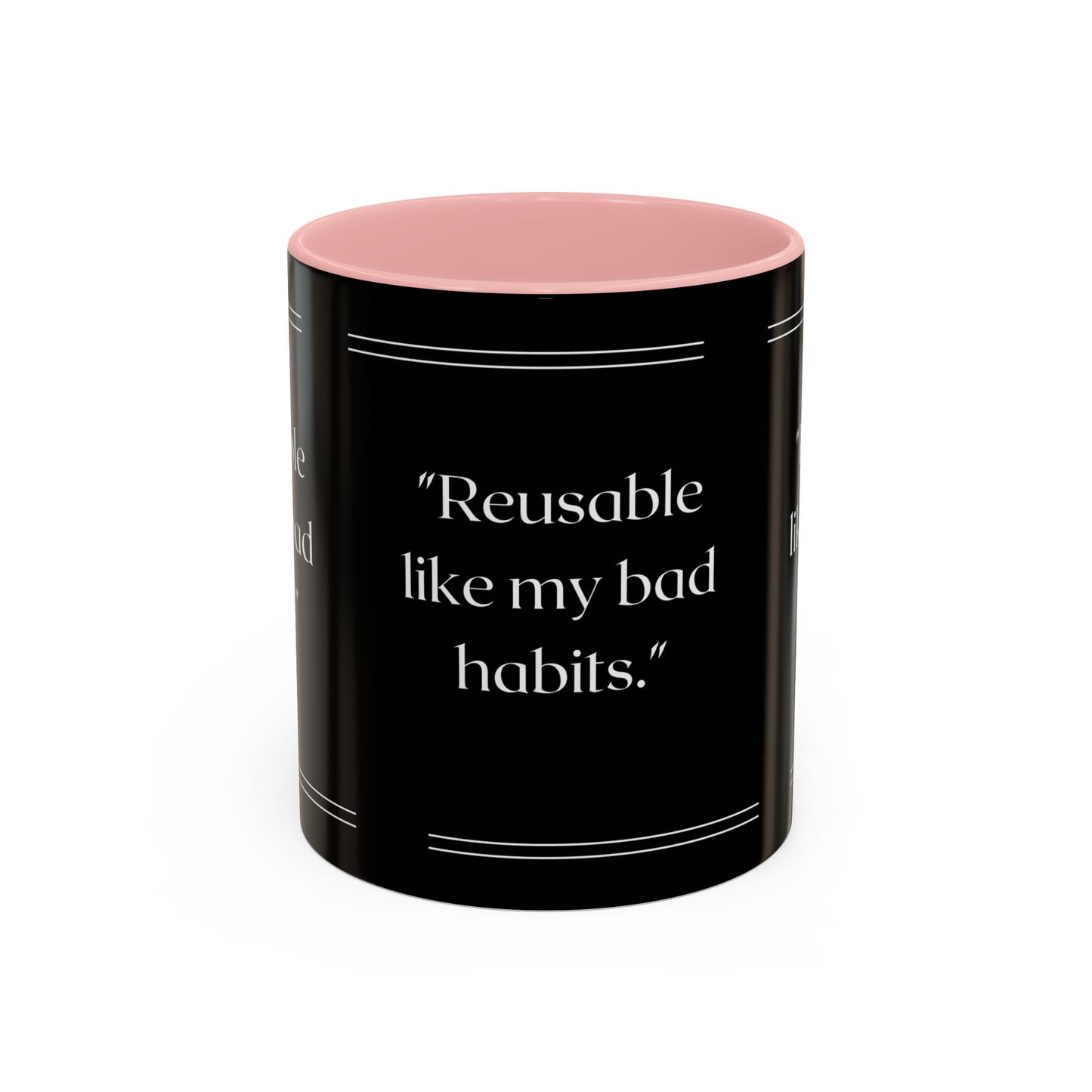 Reusable Like My Bad Habits Bad Habits Coffee Mug