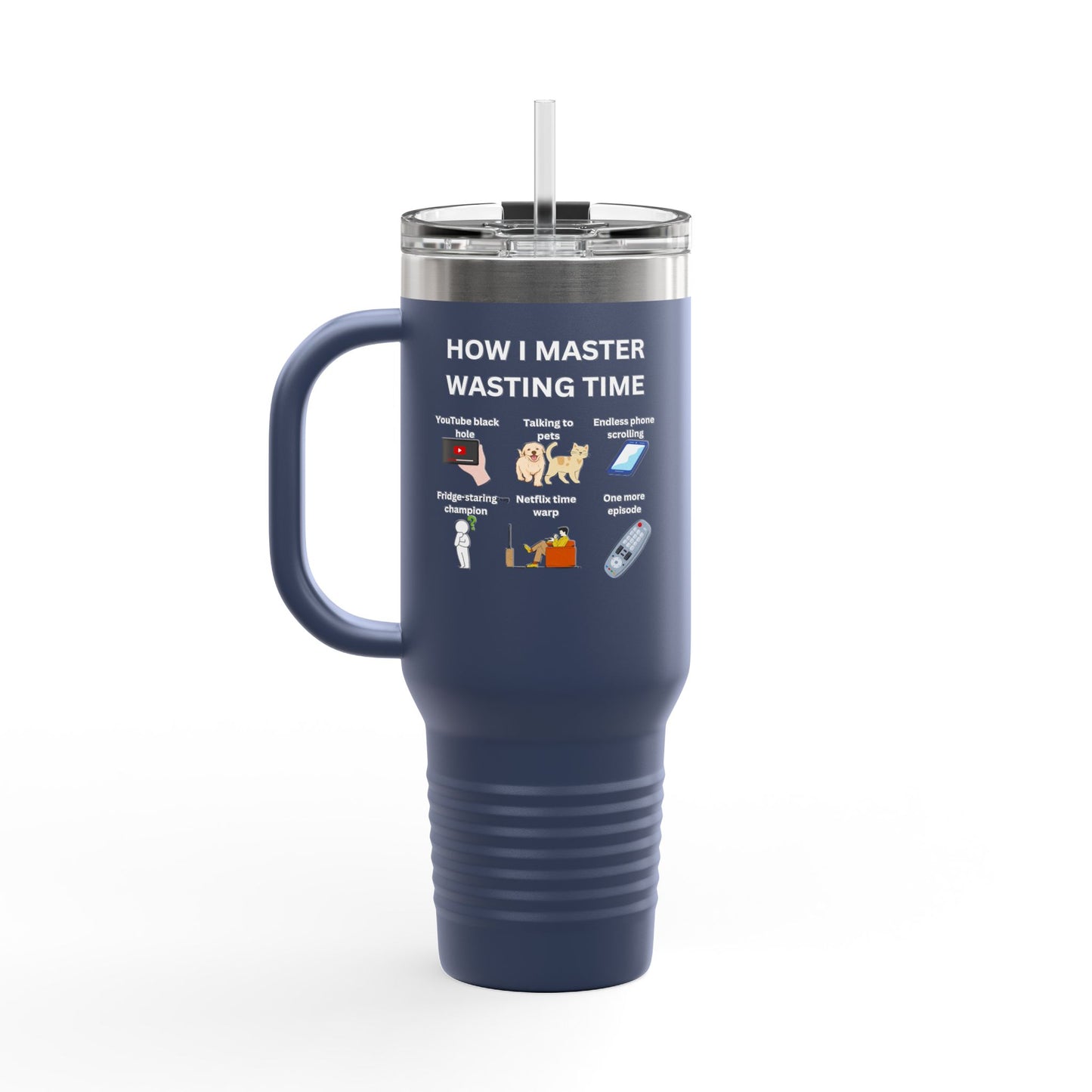 Fun Insulated Travel Mug - "How I Master Wasting Time" - 40oz