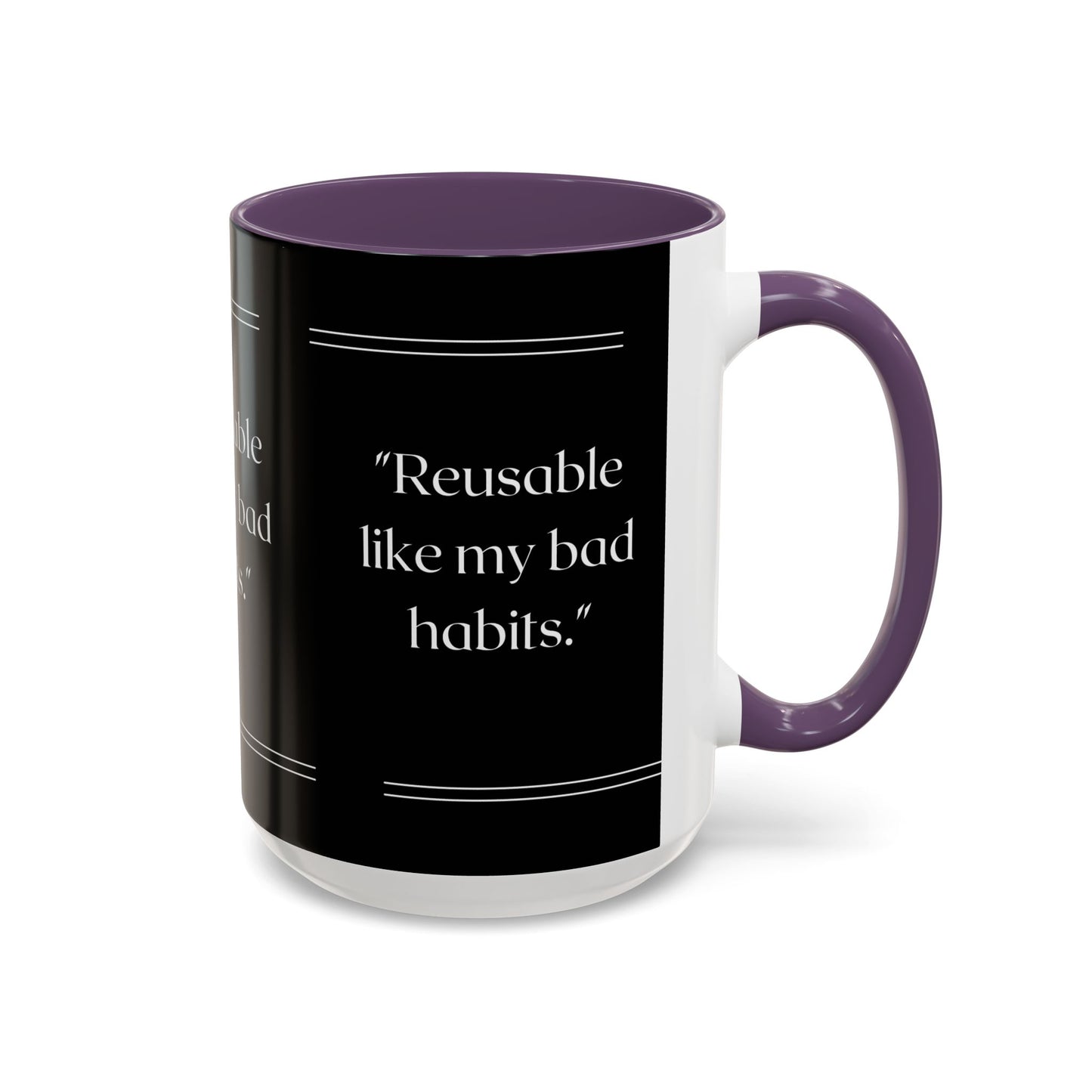 Reusable Like My Bad Habits Bad Habits Coffee Mug