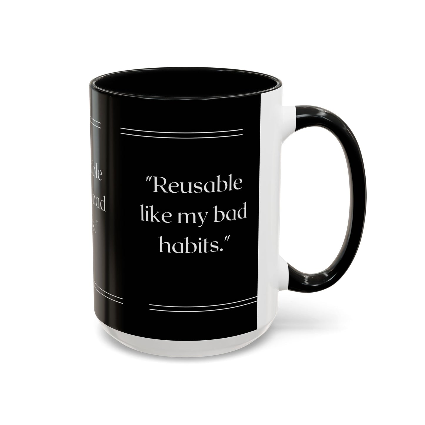 Reusable Like My Bad Habits Bad Habits Coffee Mug