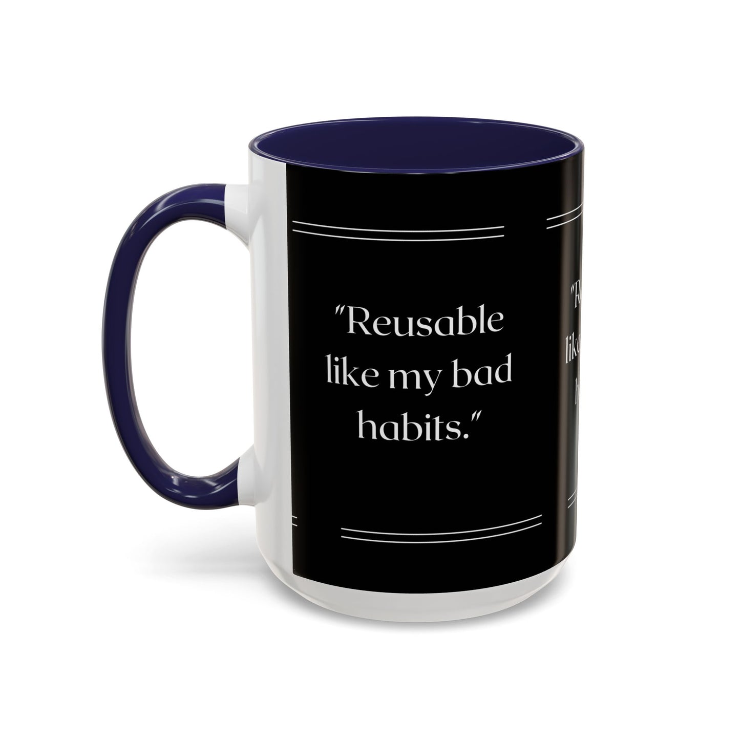 Reusable Like My Bad Habits Bad Habits Coffee Mug