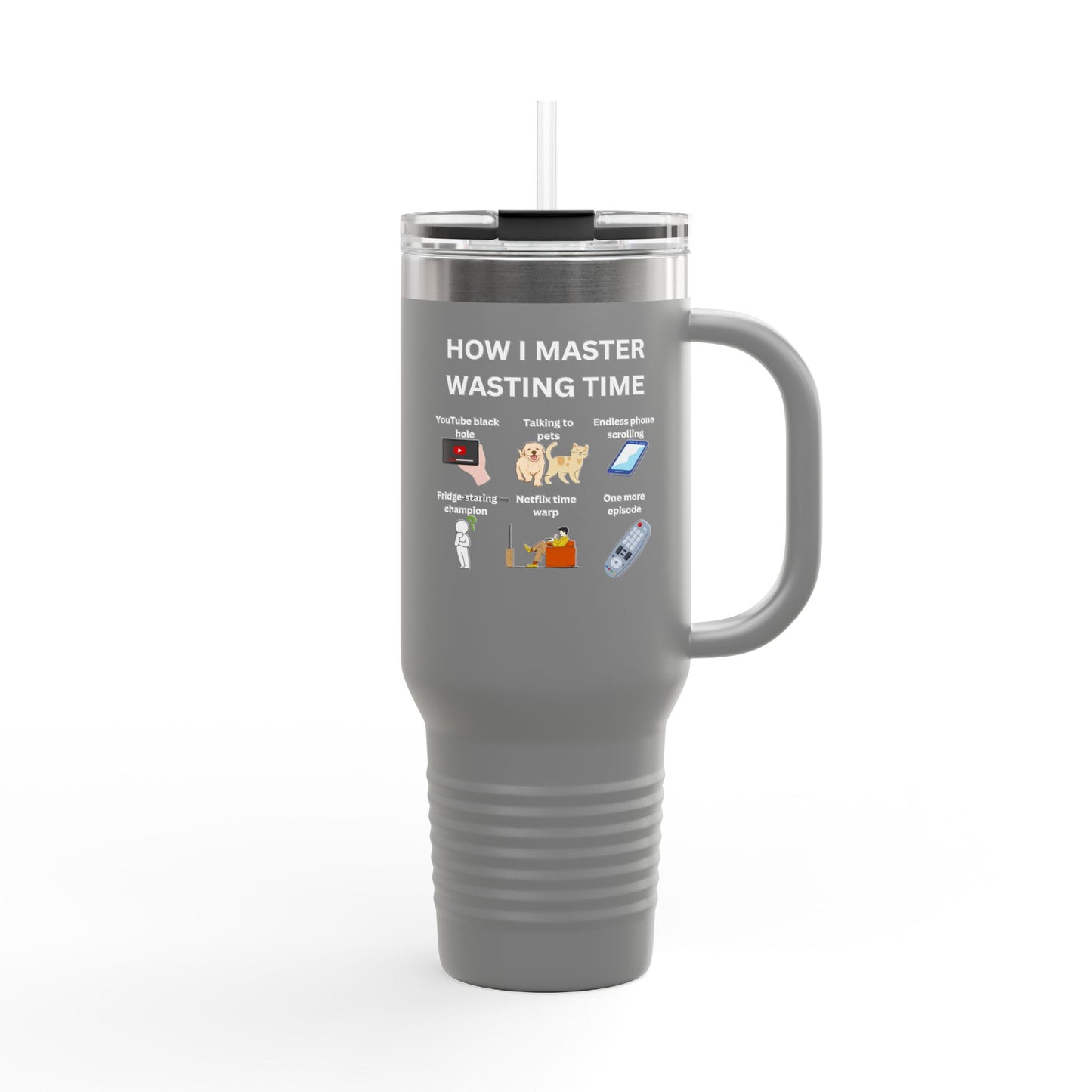 Fun Insulated Travel Mug - "How I Master Wasting Time" - 40oz