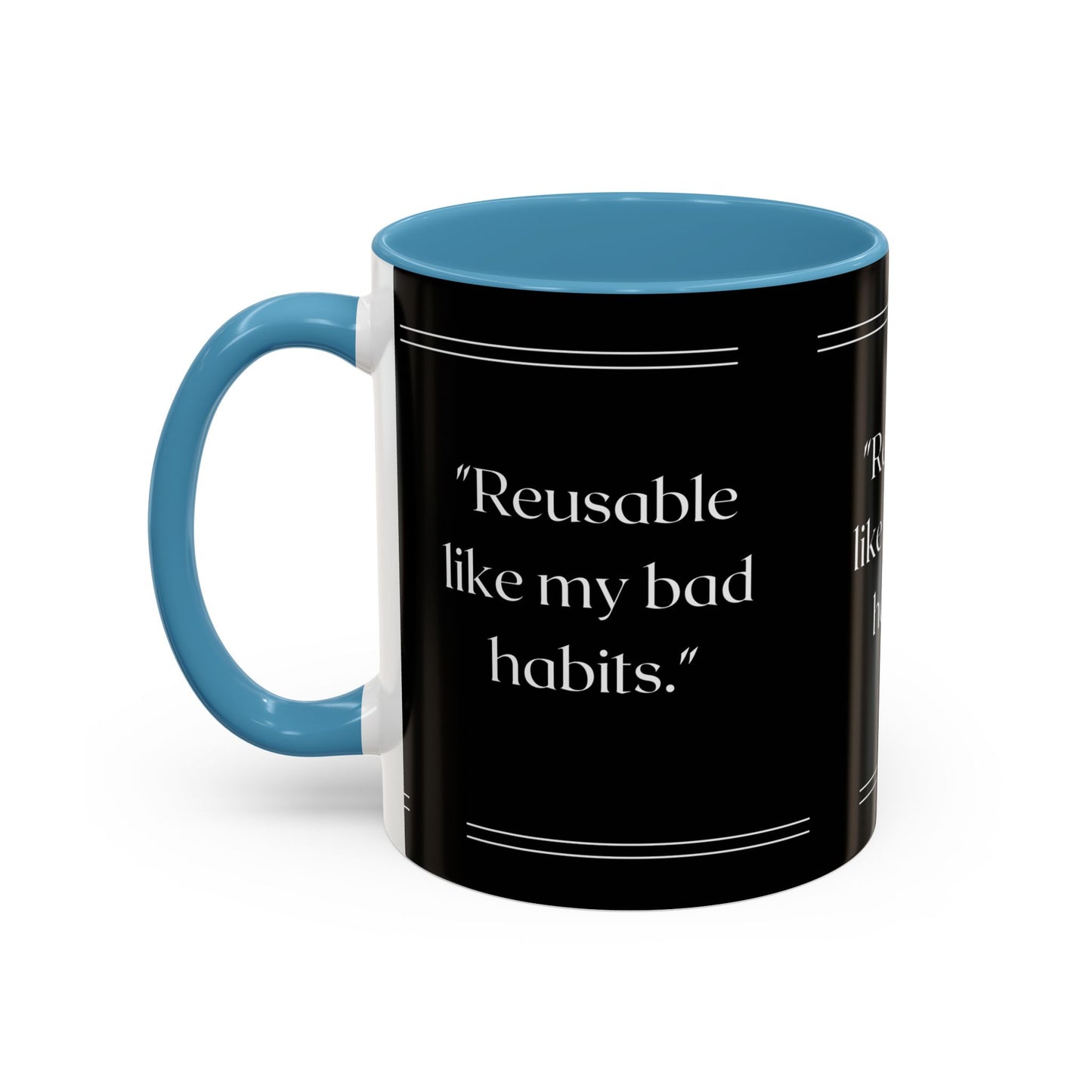 Reusable Like My Bad Habits Bad Habits Coffee Mug