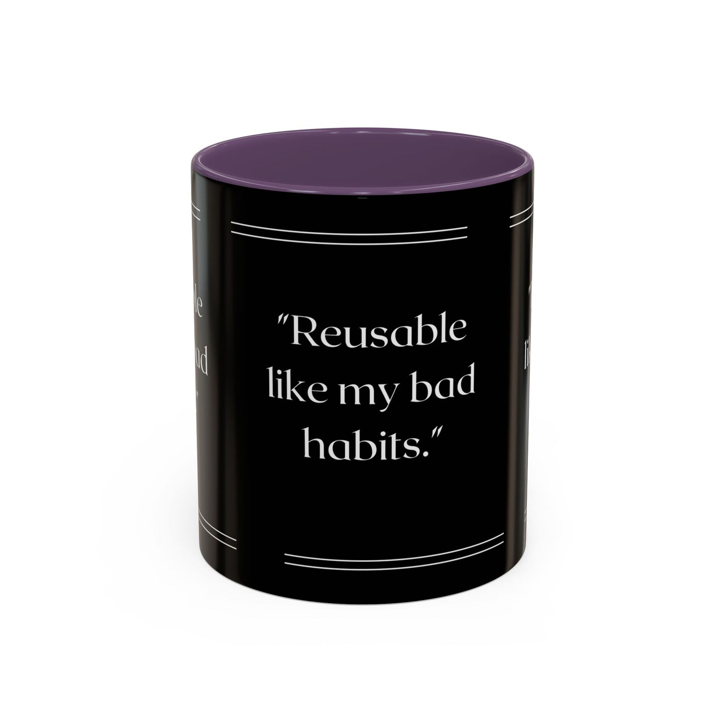 Reusable Like My Bad Habits Bad Habits Coffee Mug