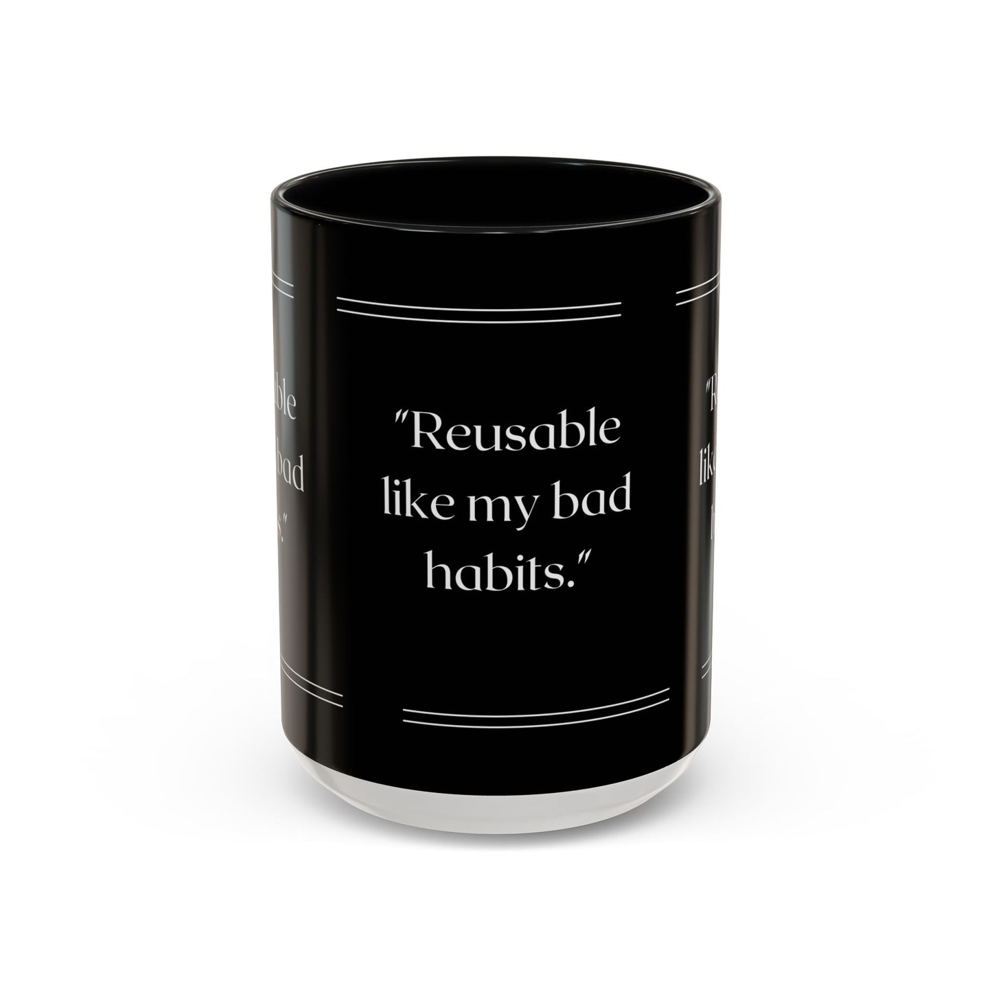 Reusable Like My Bad Habits Bad Habits Coffee Mug