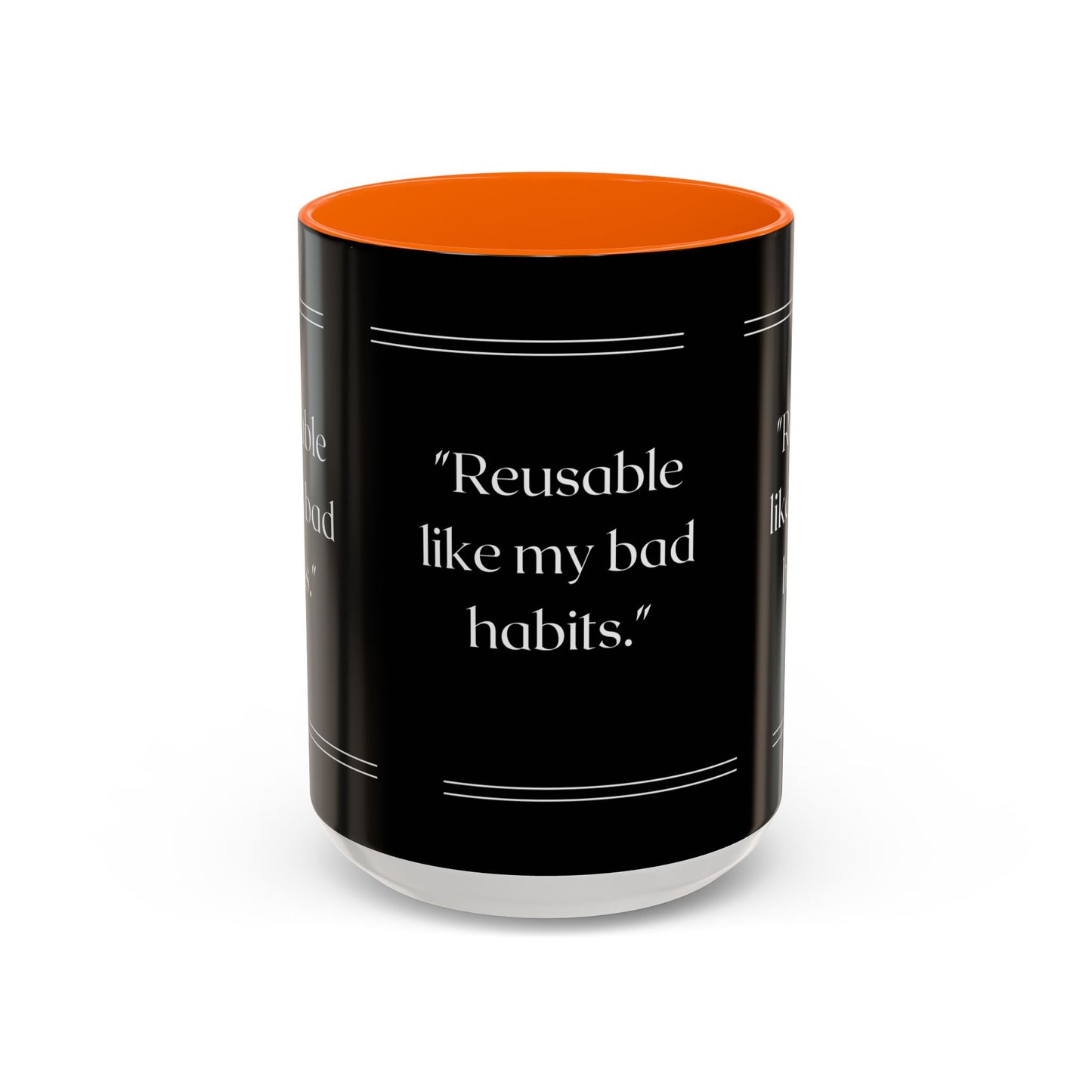 Reusable Like My Bad Habits Bad Habits Coffee Mug