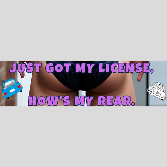 Funny New Driver Bumper Sticker 4 – "Just Got My License, How's My Rear?" – Teen Driver Gift, Car Decal, Graduation Humor Sticker