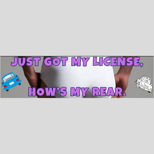 Funny New Driver Bumper Sticker 3 – "Just Got My License, How's My Rear?" – Teen Driver Gift, Car Decal, Graduation Humor Sticker
