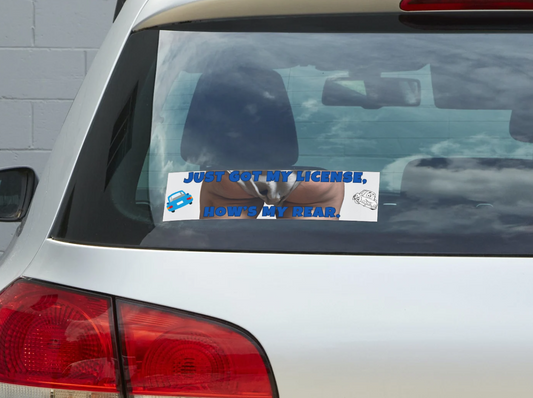 Funny New Driver Bumper Sticker 1 – "Just Got My License, How's My Rear?" – Teen Driver Gift, Car Decal, Graduation Humor Sticker